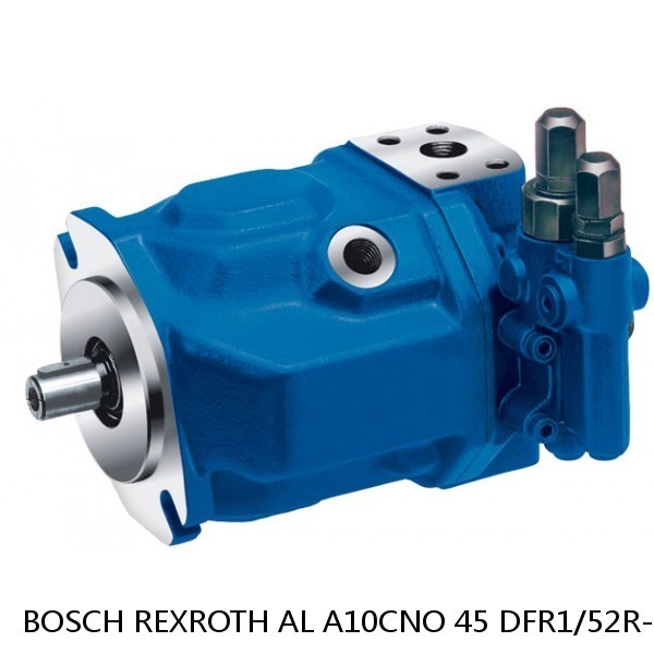 AL A10CNO 45 DFR1/52R-VSC07H503D-S1832 BOSCH REXROTH A10CNO PISTON PUMP